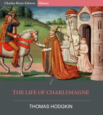 The Life of Charlemagne - Thomas Hodgkin Cover Art