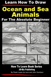 Learn How to Draw Portraits of Ocean And Sea Animals in Pencil For the Absolute Beginner - Paolo Lopez de Leon & John Davidson