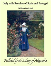 Italy with Sketches of Spain and Portugal - William Beckford