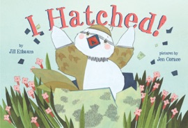 I Hatched! - Jill Esbaum & Jen Corace