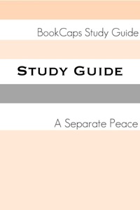 Study Guide - A Separate Peace (A BookCaps Study Guide)