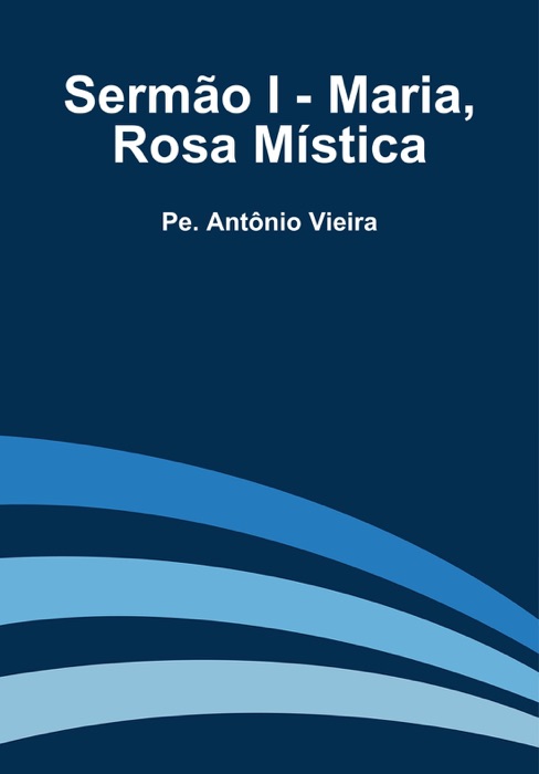 Sermão I - Maria, Rosa Mística