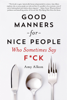 Amy Alkon - Good Manners for Nice People Who Sometimes Say F*ck artwork