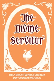 The Divine Servitor - Srila Bhakti Raksak Sridhar Dev-Goswami Maharaj