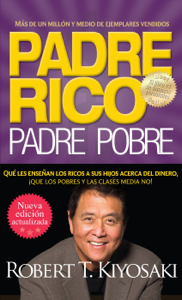 Padre rico. Padre pobre (Nueva edición actualizada). - Robert T. Kiyosaki Padre rico. Padre pobre (Nueva edición actualizada). - Robert T. Kiyosaki