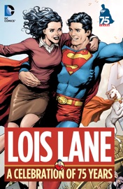 Lois Lane: A Celebration of 75 Years - Jerry Siegel, Cary Bates, Roger Stern, Grant Morrison, Jeph Loeb, Joe Kelly, Otto Binder, Bob Kanigher, Barbara Randall Kesel, William Woolfolk, Phil Jimenez, Ed McGuinness, Joe Shuster, Curt Swan, Kurt Schaffenberger, John Byrne, Frank Quitely & Al Plastino