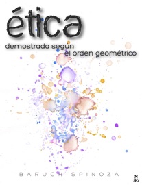 Ética demostrada según el orden geométrico - Baruch Spinoza