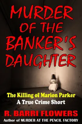 Read: Murder of the Banker's Daughter: The Killing of Marion Parker (A True Book Crime Short)