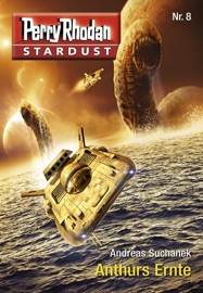 Stardust 8: Anthurs Ernte - Andreas Suchanek
