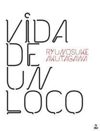 Vida de un loco - Ryūnosuke Akutagawa