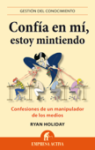 Confía en mí, estoy mintiendo - Ryan Holiday