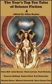 The Year's Top Ten Tales of Science Fiction 4 - Allan Kaster, Peter M. Ball, John Barnes, Chris Lawson, Paul McAuley, Maureen McHugh, Robert Reed, Karl Schroeder, Charles Stross, Michael Swanwick & Steve Rasnic Tem