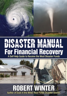 Disaster Manual for Financial Recovery: A Self Help Guide to Receive the Most Disaster Funds by Robert Winter