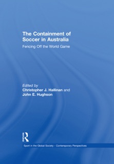 The Containment of Soccer in Australia by Christopher Hallinan & John Hughson