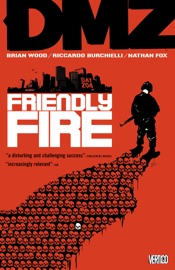 DMZ Vol 4: Friendly Fire - Brian Wood, Riccardo Burchielli, Nathan Fox, Kristian Donaldson & Viktor Kalvachev