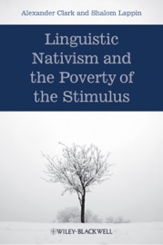Linguistic Nativism and the Poverty of the Stimulus - Alexander Clark & Shalom Lappin