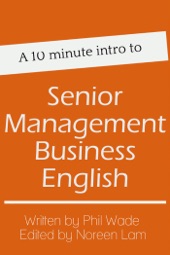 Book cover for A 10 minute intro to Senior Management Business English by Phil Wade