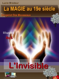 L'invisible La Magie au 19e siècle No 6 by Gougenot Des Mousseaux, Lucie Brodeur & Les productions luca