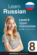 Learn Russian - Level 8: Upper Intermediate (Enhanced Version)