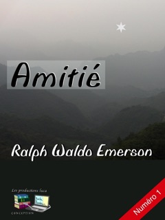 Amitié by Ralph Waldo Emerson, Lucie Brodeur & Les productions luca