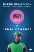Self Belief: The Vision, Level 5: Going Large - Jamal Edwards