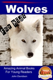 Wolves: For Kids - Amazing Animal Books for Young Readers - John Davidson