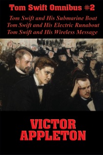 Tom Swift Omnibus #2: Tom Swift and His Submarine Boat, Tom Swift and His Electric Runabout, Tom Swift and His Wireless Message by Victor Appleton