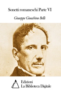 Sonetti romaneschi Parte VI by Giuseppe Gioachino Belli