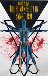 The Human Body in Symbolism by Manly P. Hall