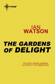 The Gardens of Delight - Ian Watson