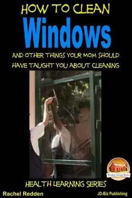 Read: How to Clean Windows: And Book other things your Mom should have taught you about Cleaning