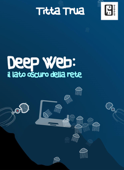 Deep web il lato oscuro della rete. - Titta Trua