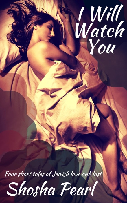 I Will Watch You: Four short tales of Jewish love and lust