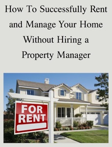 How To Successfully Rent and Manage Your Home Without Hiring a Property Manager