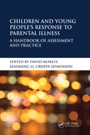 Children and Young People’s Response to Parental Illness - David Morley, Xiaoming Li & Crispin Jenkinson