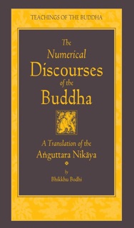 The Numerical Discourses of the Buddha by Bodhi