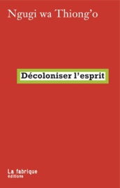 Décoloniser l'esprit - Ngũgĩ wa Thiong'o