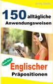 150 alltägliche Anwendungsweisen Englischer Präpositionen: Buch Drei - Jenny Smith