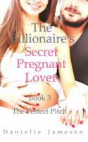 Danielle Jamesen - The Billionaire's Secret Pregnant Lover 3: The Perfect Pitch artwork