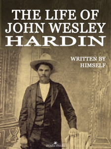 The Life of John Wesley Hardin (Illustrated) - John Wesley Hardin Cover Art