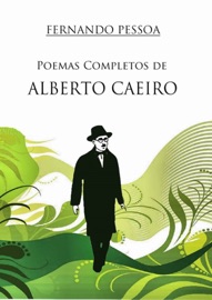 Poemas Completos de Alberto Caeiro Alberto Caeiro