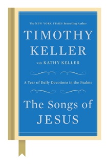 The Songs of Jesus by Timothy Keller & Kathy Keller
