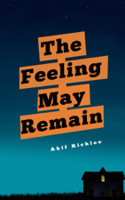 The Feeling May Remain - Akif Kichloo Cover Art