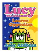 Lucy the Dinosaur: Learns Opposites - Joey Ahlbum