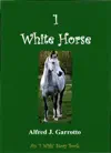 1 White Horse by Alfred J. Garrotto Book Summary, Reviews and Downlod
