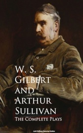 The Complete Plays - W. S. Gilbert & Arthur Sullivan