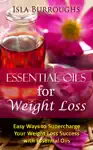 Essential Oils for Weight Loss by Isla Burroughs Book Summary, Reviews and Downlod