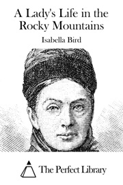 A Lady's Life in the Rocky Mountains - Isabella Bird