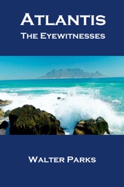 Atlantis The Eyewitnesses Part I The Creation of Atlantis - Walter Parks