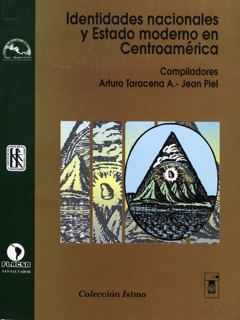 Identidades nacionales y Estado moderno en Centroamérica by Arturo Taracena & Jean Piel